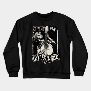 RPG - I Play in an RPG Game Crewneck Sweatshirt